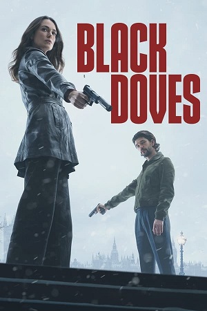 Download Black Doves (2024) Season 1 WebRip [Hindi + Tamil + Telugu + English] S01 ESub 480p 720p - Complete